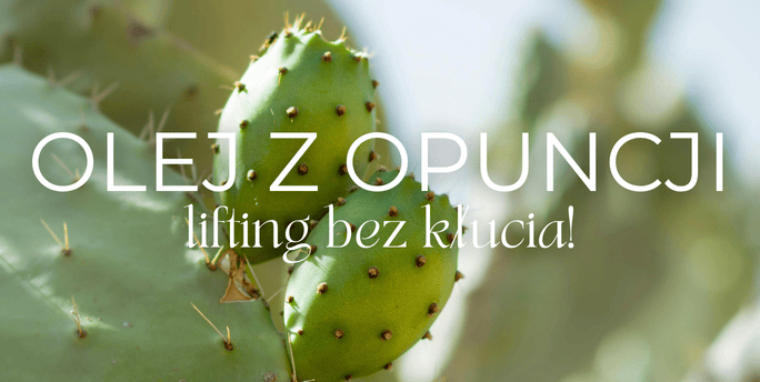 Olej z opuncji figowej – lifting bez kłucia