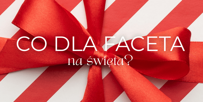 Co kupić mężczyźnie na Święta?